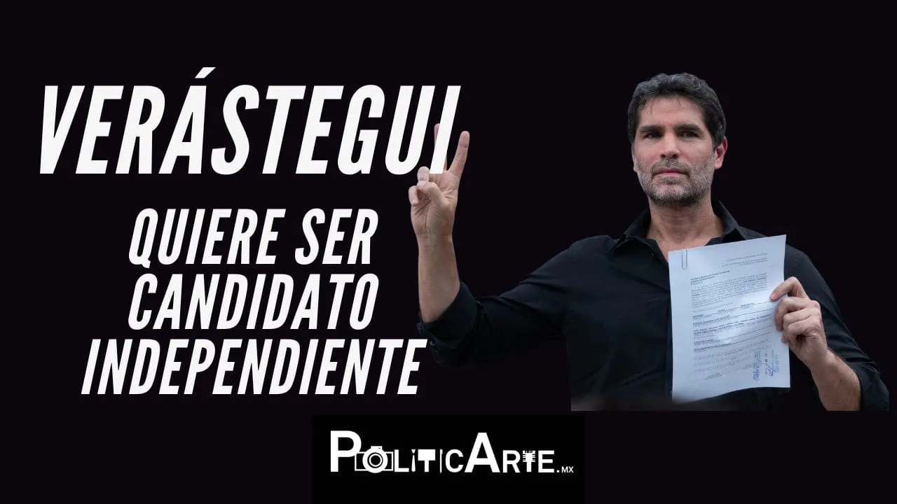 VERÁSTEGUI QUIERE SER CANDIDATO INDEPENDIENTE
